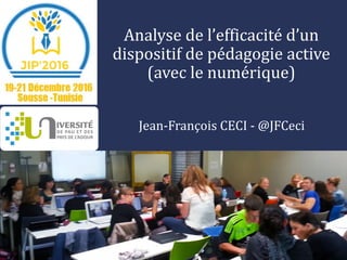 Analyse de l’efficacité d’un
dispositif de pédagogie active
(avec le numérique)
Jean-François CECI - @JFCeci
 