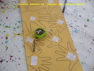 Quanto medem os  palmos das nossas mãos? 