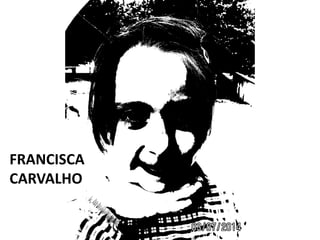 FRANCISCA
CARVALHO
 