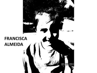 FRANCISCA
ALMEIDA
 