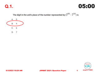 Q.1.
6/3/2023 10:24 AM 1
JIPMAT 2021: Question Paper
 