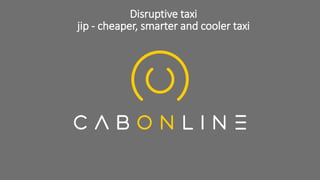Disruptive taxi
jip - cheaper, smarter and cooler taxi
 