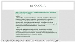 ETIOLOGIA
7.- Georg, Lankish, Minoti Apte, Peter a Banks. Acute Pancreatitis. The Lancet, January 2015.
 