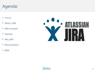 Agenda:
4
 History
 What is JIRA
 JIRA Concepts
 Features
 Why JIRA
 Demonstration
 Q&A
 