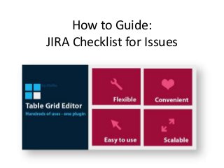 How to Guide:
JIRA Checklist for Issues

 