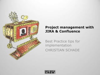 Project management with
JIRA & Confluence
Best Practice tips for
implementation
CHRISTIAN SCHADE
 