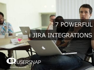 @tompeham I @usersnap
7 POWERFUL
JIRA INTEGRATIONS
 