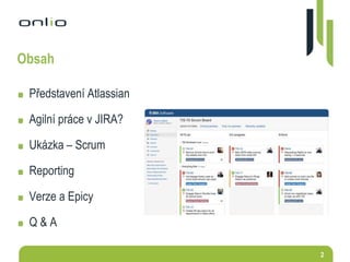2
Představení Atlassian
Agilní práce v JIRA?
Ukázka – Scrum
Reporting
Verze a Epicy
Q & A
Obsah
 