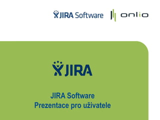 JIRA Software
Prezentace pro uživatele
 