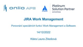 JIRA Work Management
Porovnání speciálních funkcí Work Management a Software
14/12/2022
Klára Laura Zikešová
 