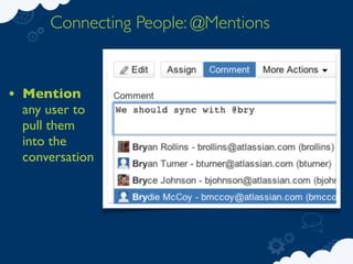 Connecting People: @Mentions


• Mention
 any user to
 pull them
 into the
 conversation
 
