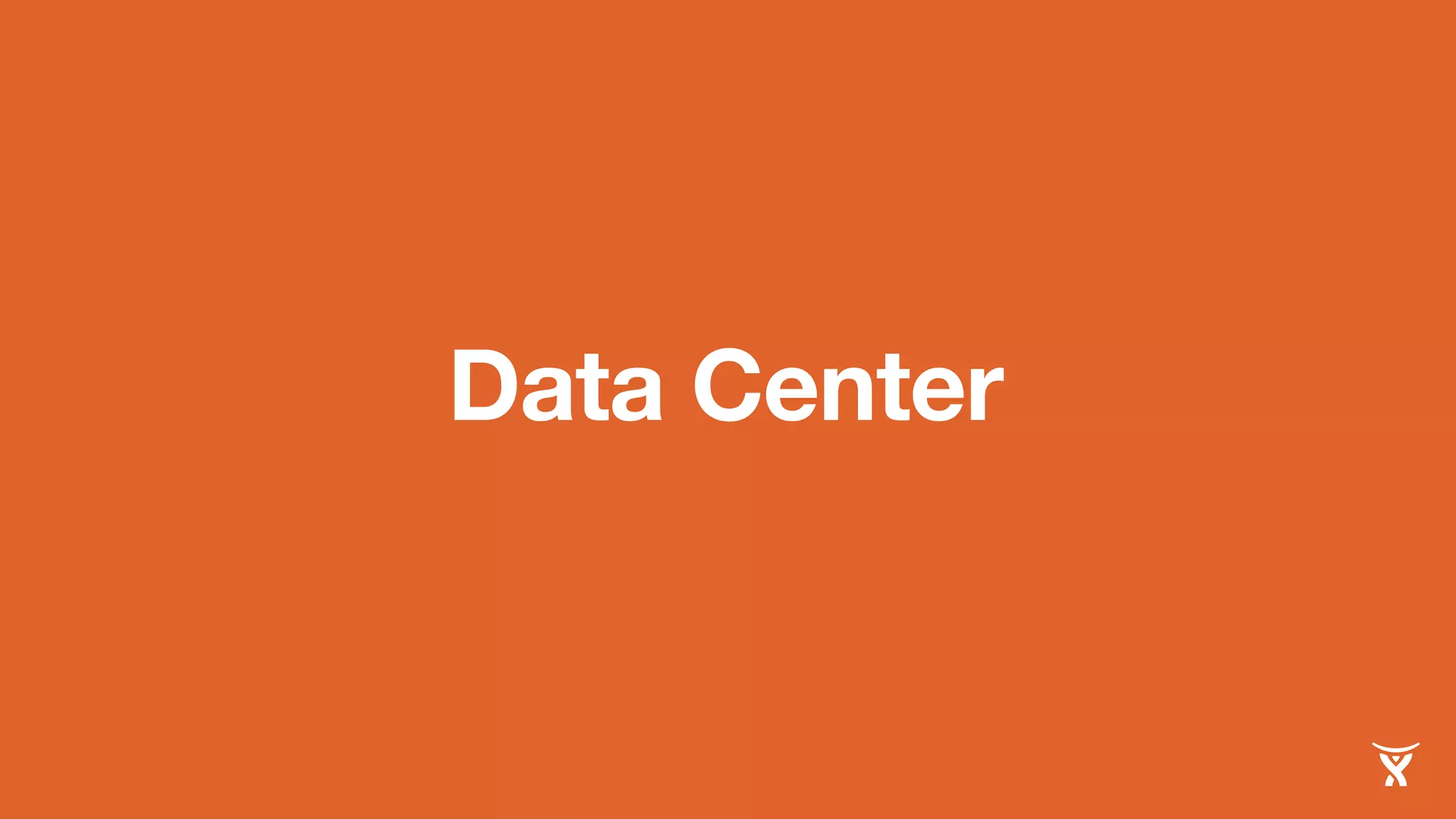 Data Center 
 