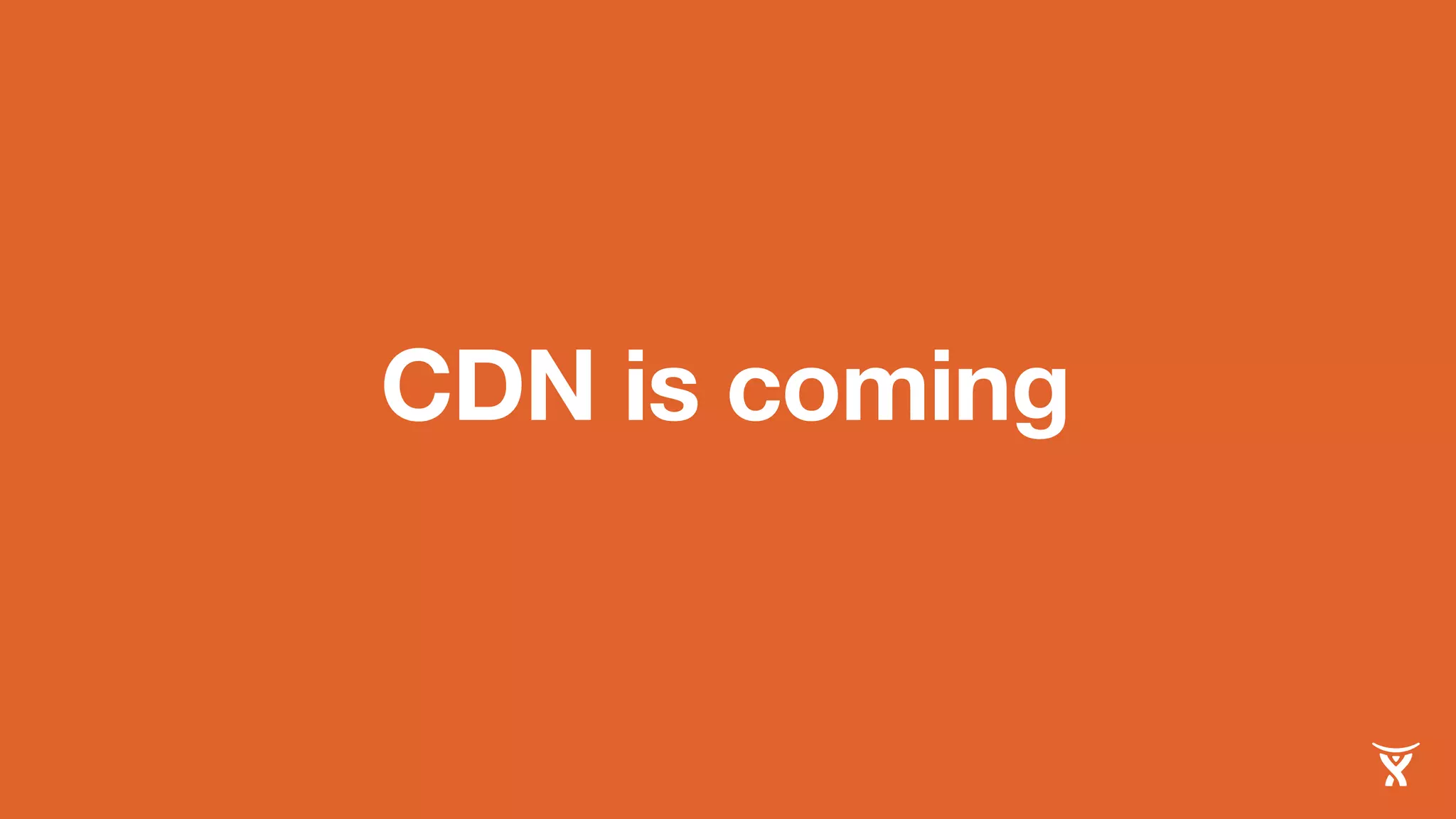 CDN is coming 
 