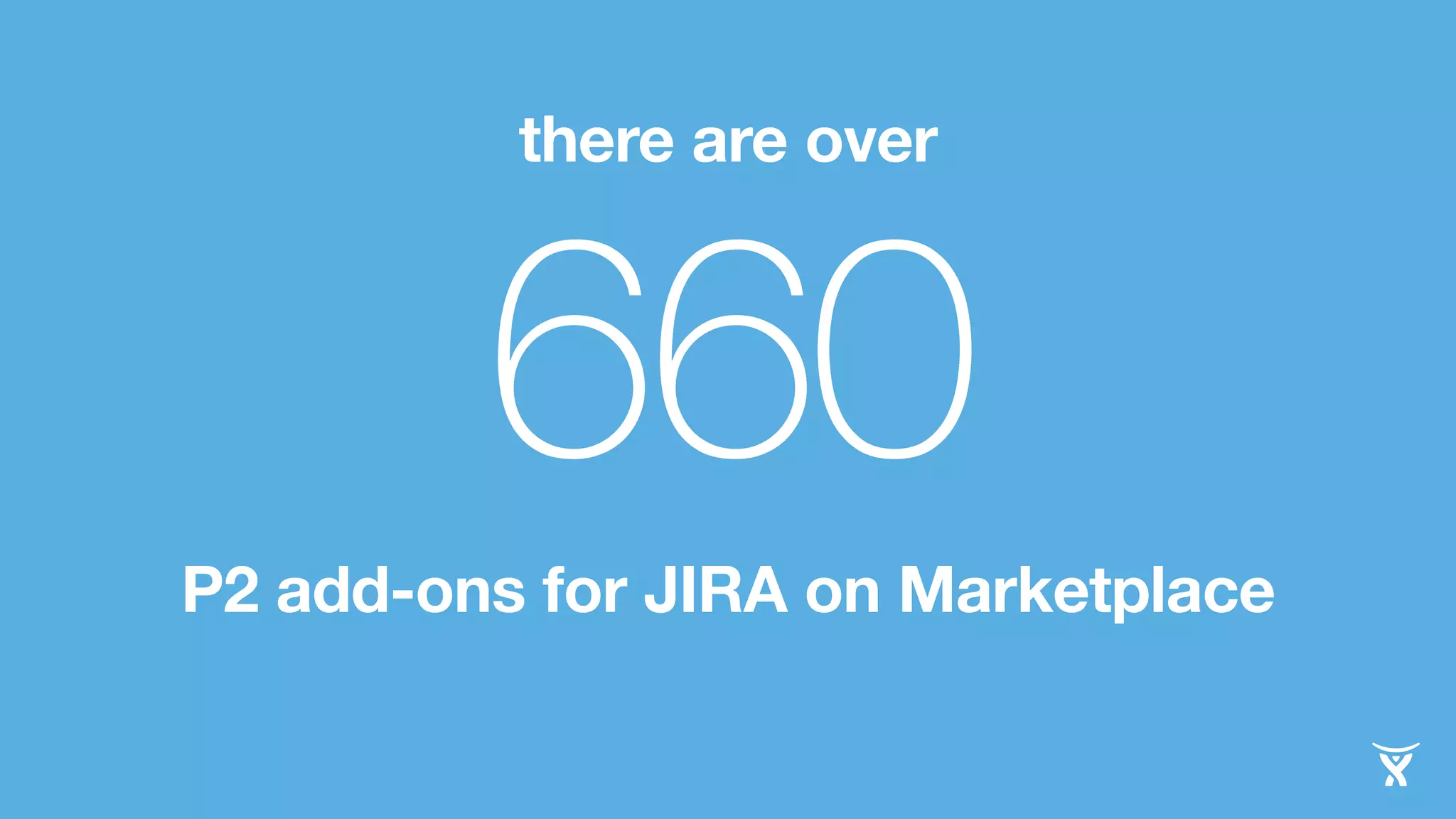 there are over 660 
P2 add-ons for JIRA on Marketplace 
 