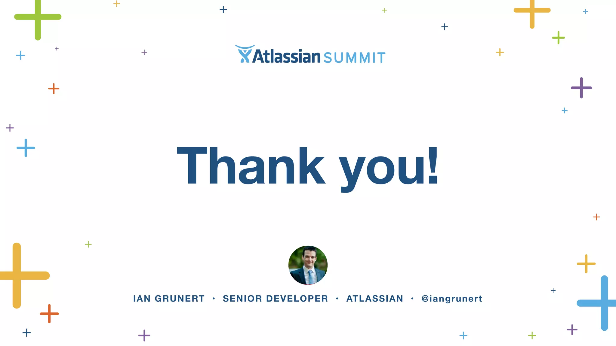 Thank you! 
IAN GRUNERT • SENIOR DEVELOPER • ATLASSIAN • @iangrunert 
