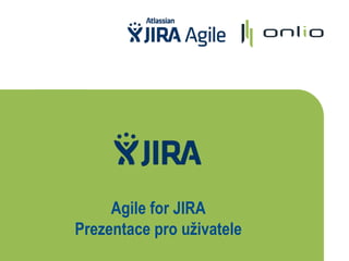 Agile for JIRA
Prezentace pro uživatele
 