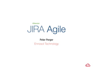Peter Perger
Ennosol Technology
JIRA Agile
Atlassian
 