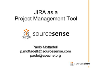 JIRA as a
Project Management Tool




        Paolo Mottadelli
 p.mottadelli@sourcesense.com
       paolo@apache.org
 