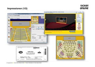 Impressionen (1/2)




© Copyright 2012 ● Ticket Online Software GmbH ● Titel der Präsentation im Folienmaster ändern!
 