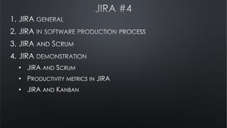 1.
2.
3.
4.
• JIRA AND SCRUM
• PRODUCTIVITY METRICS IN JIRA
• JIRA AND KANBAN

 