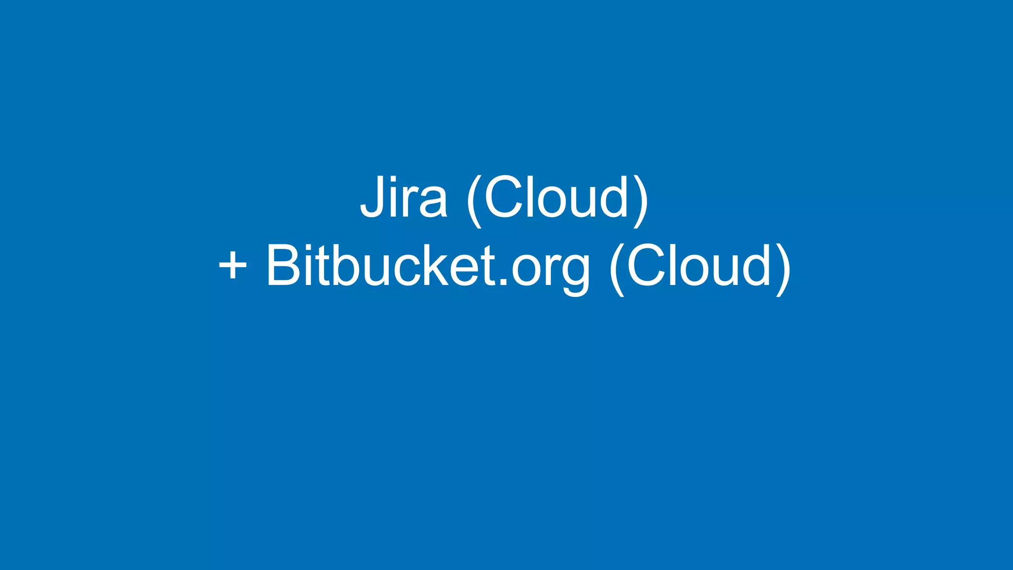 Jira (Cloud)
+ Bitbucket.org (Cloud)
https://www.atlassian.com/software/bitbucket/pricing
 