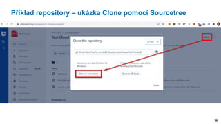 26
Příklad repository – ukázka Clone pomocí Sourcetree
 