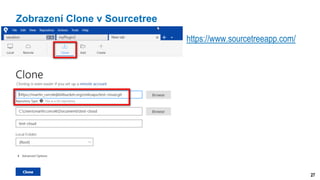 27
Zobrazení Clone v Sourcetree
https://www.sourcetreeapp.com/
 