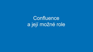 Confluence
a její možné role
 