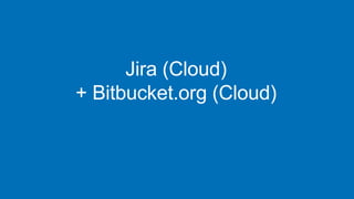 Jira (Cloud)
+ Bitbucket.org (Cloud)
https://www.atlassian.com/software/bitbucket/pricing
 