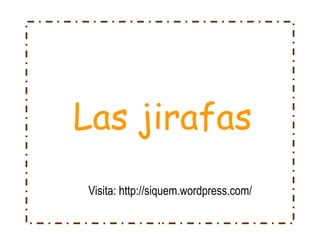 Las jirafas Visita: http://siquem.wordpress.com/ 