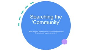 Searching the
‘Community’
Being dejected, Sundar referred to Atlassian Community
for solutions or any workarounds !!!
 