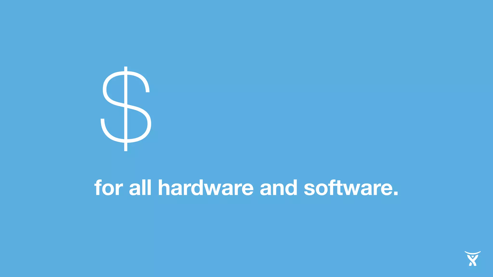 $ 
for all hardware and software. 
 
