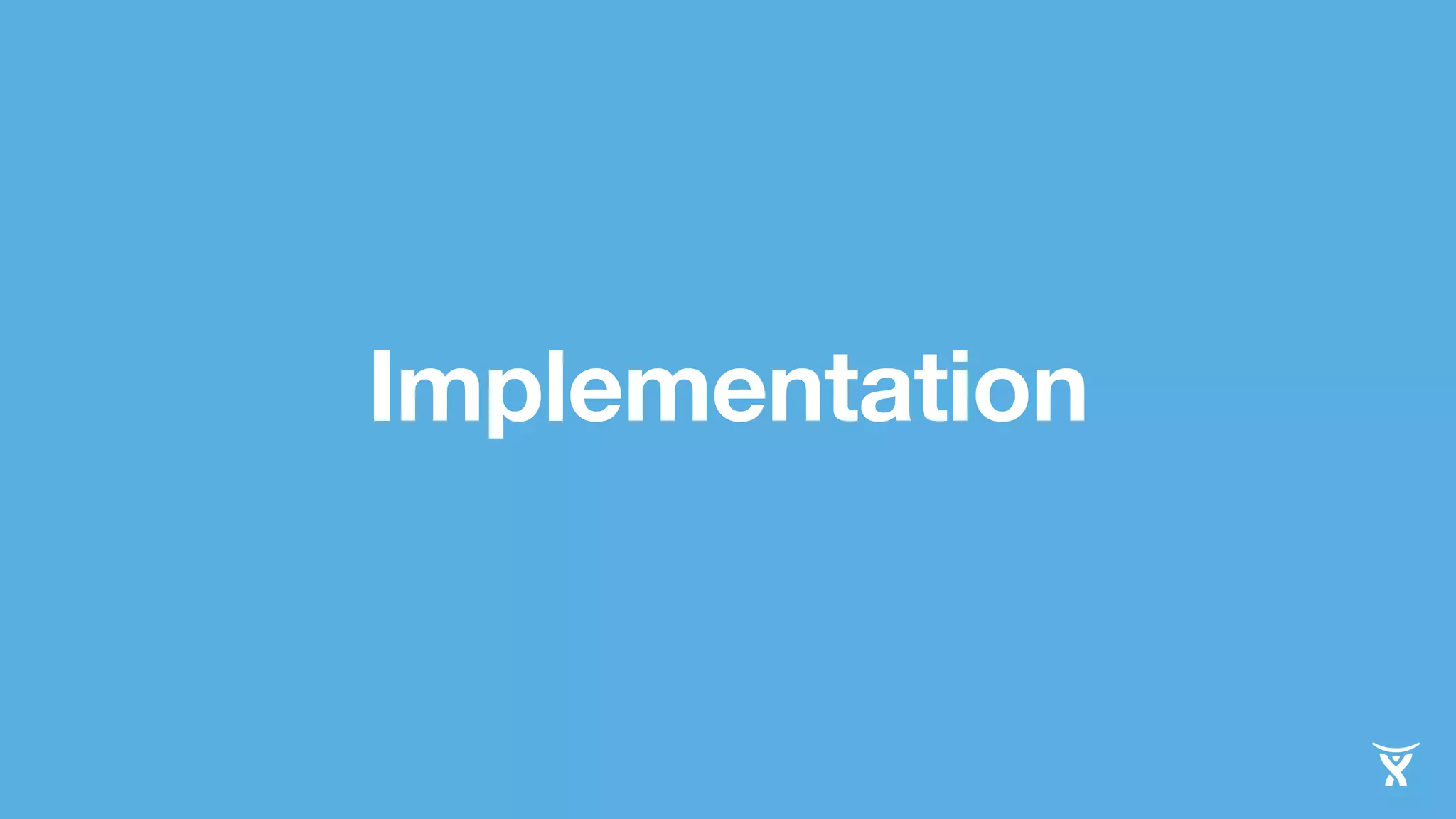 Implementation 
 