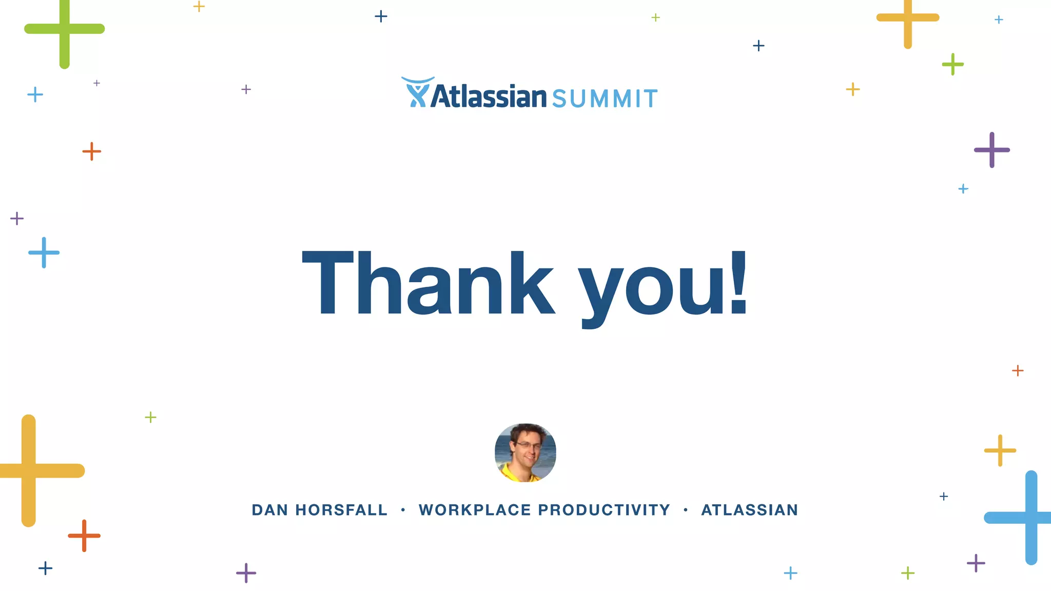 Thank you! 
DAN HORSFALL • WORKPLACE PRODUCTIVITY • ATLASSIAN 
