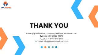 For any questions or concerns, feel free to contact us:
📞India: +91 96423 73173
📞USA: +1 845-915-8712
✉️Email: info@svsoftsolutions.com
THANK YOU
 