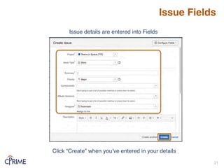 Issue Fields
21!
Click “Create” when you’ve entered in your details
Issue details are entered into Fields
 