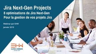 Jira Next-Gen Projects
8 optimisations de Jira Next-Gen
Pour la gestion de vos projets Jira
Webinar par EHW
Janvier 2019
 