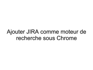 Ajouter JIRA comme moteur de recherche sous Chrome 