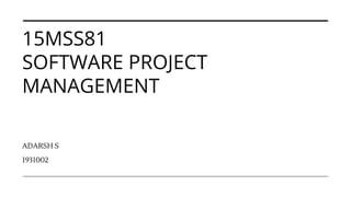 15MSS81
SOFTWARE PROJECT
MANAGEMENT
ADARSH S
1931002
 