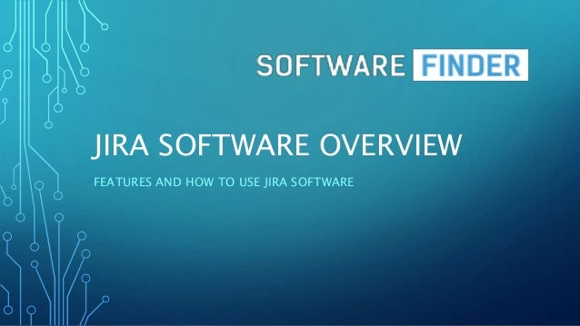 JIRA SOFTWARE OVERVIEW
FEATURES AND HOW TO USE JIRA SOFTWARE
 