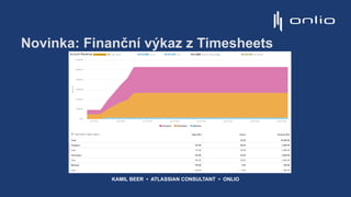 Novinka: Finanční výkaz z Timesheets
KAMIL BEER • ATLASSIAN CONSULTANT • ONLIO
 