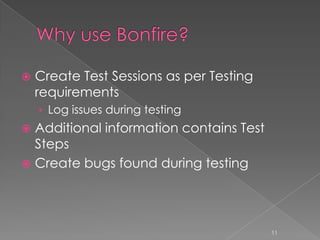    Create Test Sessions as per Testing
    requirements
    › Log issues during testing
 Additional information contains Test
  Steps
 Create bugs found during testing




                                          11
 