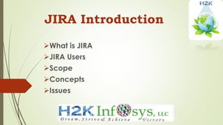 JIRA Introduction
What is JIRA
JIRA Users
Scope
Concepts
Issues
www.H2kinfosys.com
 