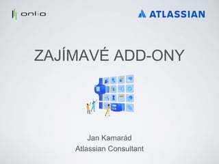 ZAJÍMAVÉ ADD-ONY
Jan Kamarád
Atlassian Consultant
 