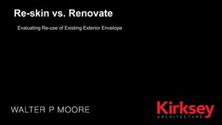 Evaluating Re-use of Existing Exterior Envelope
Re-skin vs. Renovate
 