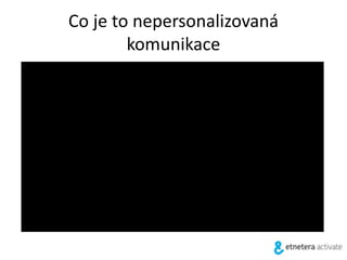 Co je to nepersonalizovaná
komunikace
 