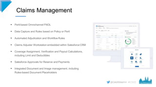 #CD22
Claims Management
• Peril-based Omnichannel FNOL
• Data Capture and Rules based on Policy or Peril
• Automated Adjud...