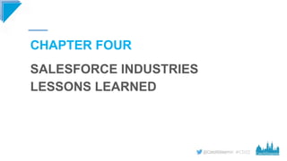 #CD22
CHAPTER FOUR
SALESFORCE INDUSTRIES
LESSONS LEARNED
 