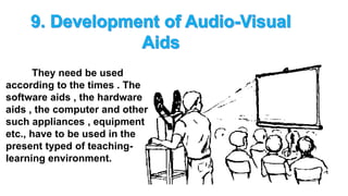 They need be used
according to the times . The
software aids , the hardware
aids , the computer and other
such appliances , equipment
etc., have to be used in the
present typed of teaching-
learning environment.
 