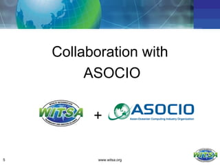 Collaboration with
         ASOCIO

          +

5          www.witsa.org
 